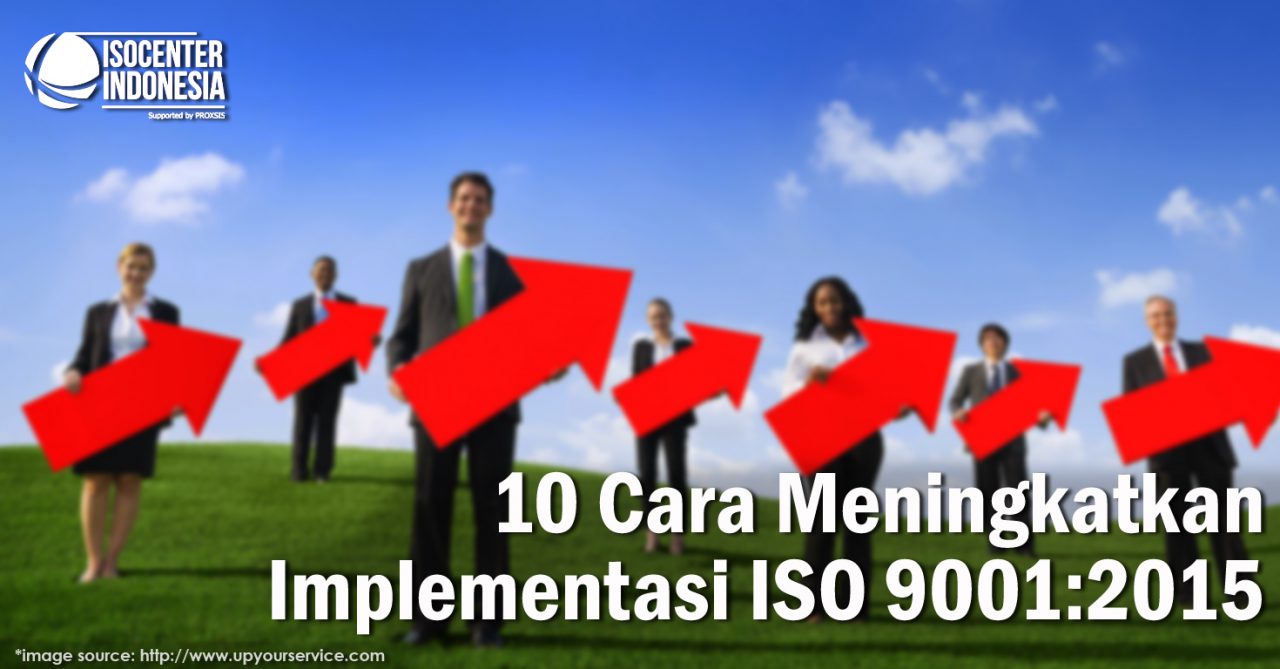10 Cara Meningkatkan Implementasi ISO 9001