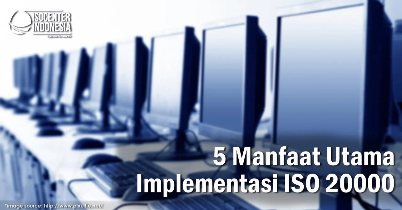 5 Manfaat Utama Implementasi ISO 20000