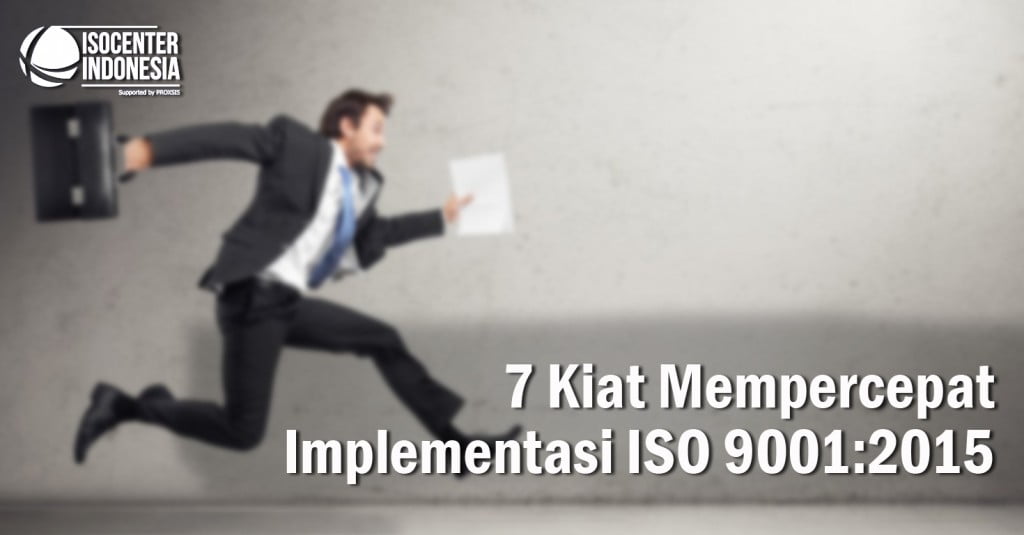 7 Kiat Mempercepat Implementasi ISO 9001
