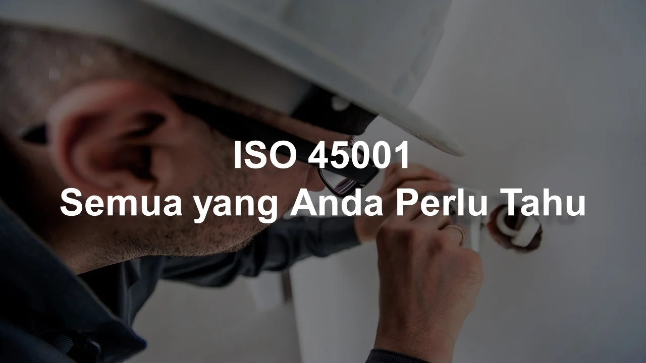ISO 45001, Semua yang perlu Anda ketahui