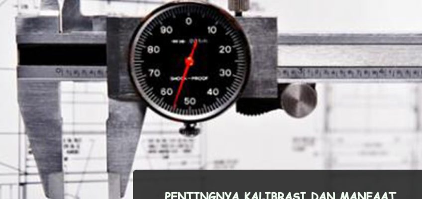 manfaat kalibrasi alat ukur