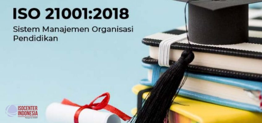 ISO 21001:2018 Organisasi pendidikan — Sistem manajemen untuk organisasi pendidikan — Persyaratan dengan panduan dan penggunaanya