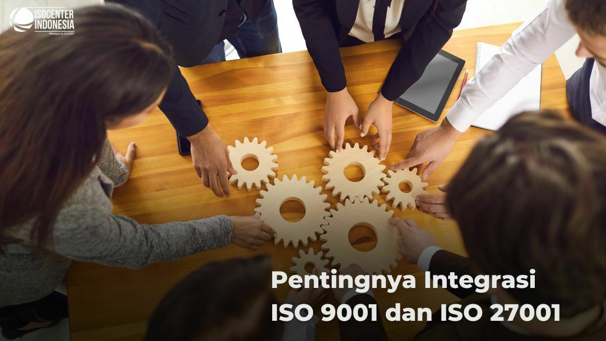 Pentingnya Integrasi ISO 9001 dan ISO 27001, Perusahaan Bisa Menang Banyak