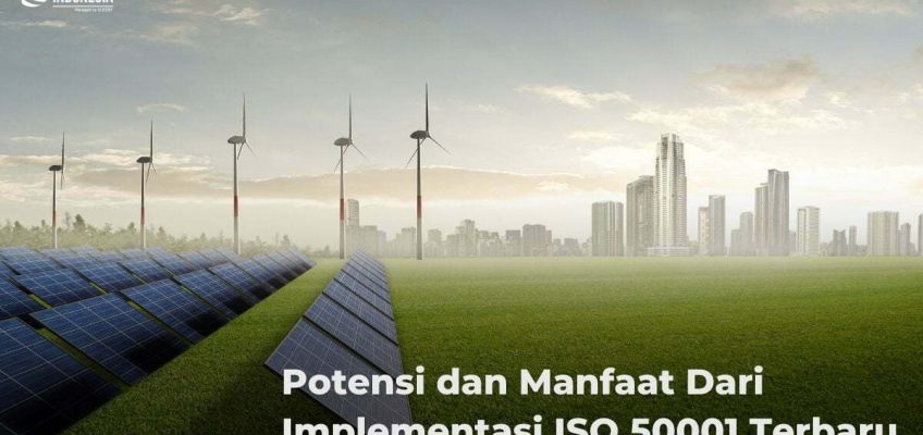 Potensi dan Manfaat Dari Implementasi ISO 50001 Terbaru