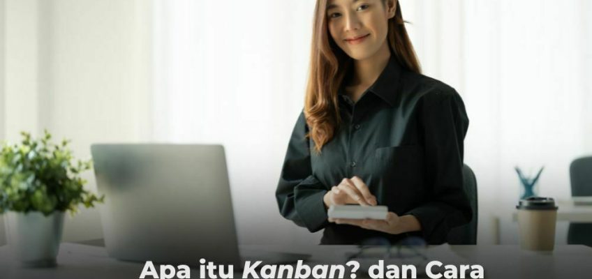 Apa itu Kanban? dan Cara Penerapannya dengan ISO 9001