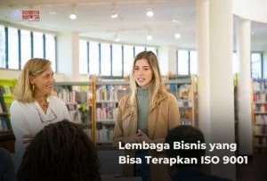Lembaga Bisnis yang Bisa Terapkan ISO 9001