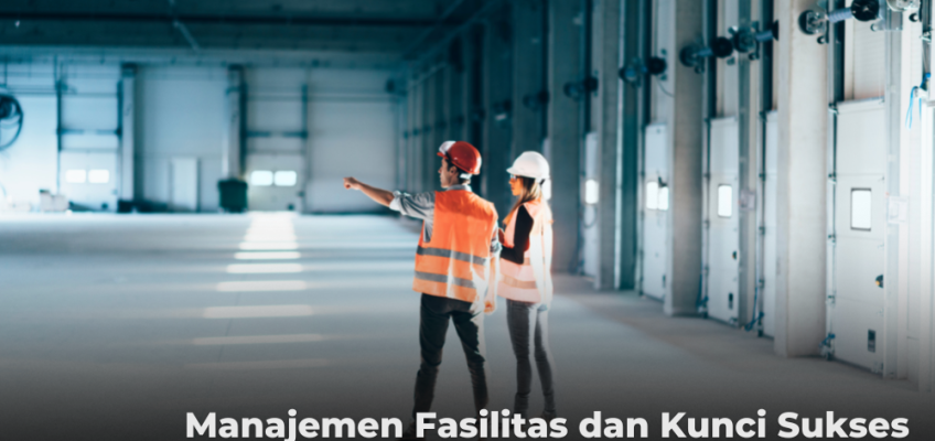 Manajemen Fasilitas dan Kunci Sukses Menciptakan Perusahaan Berkualitas