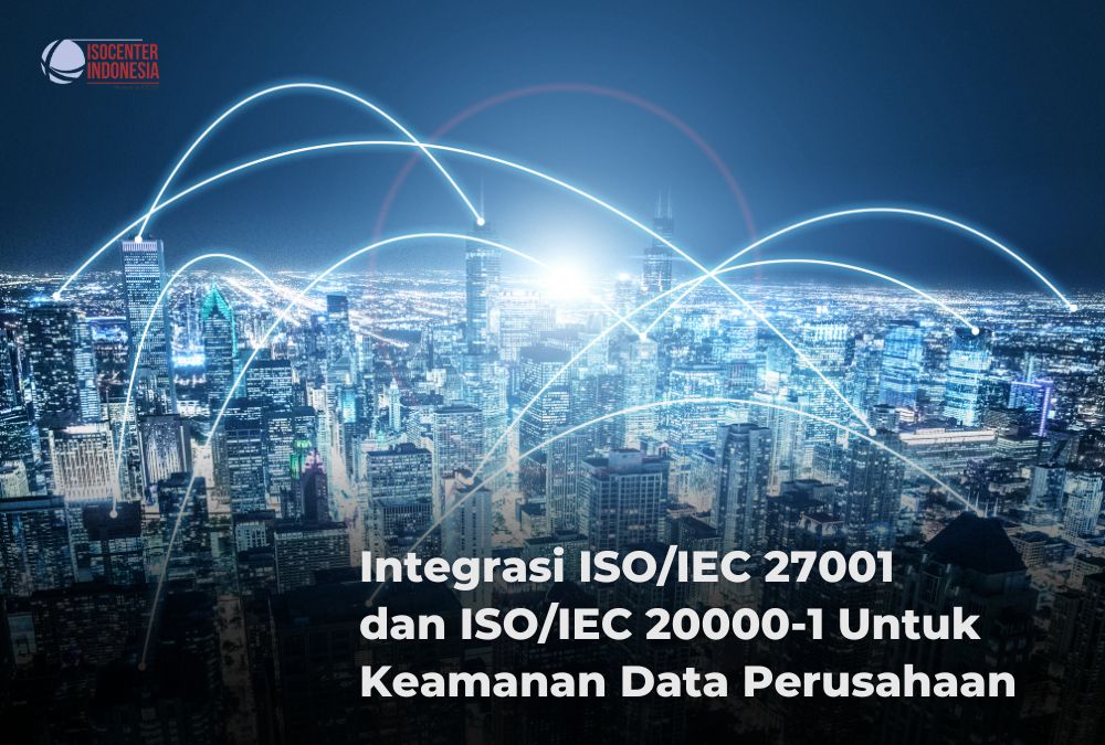 Integrasi ISO/IEC 27001 Dan ISO/IEC 20000-1 Untuk Keamanan Data ...