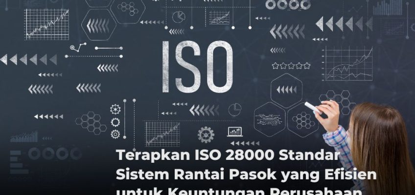 Terapkan ISO 28000 Standar Sistem Rantai Pasok yang Efisien untuk Keuntungan Perusahaan