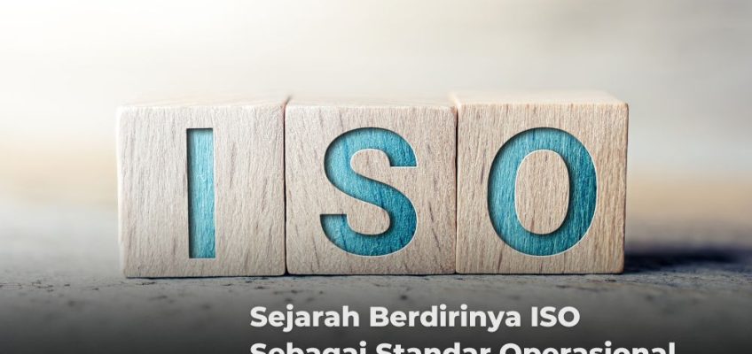 Sejarah Berdirinya ISO Sebagai Standar Operasional Bisnis Secara Internasional
