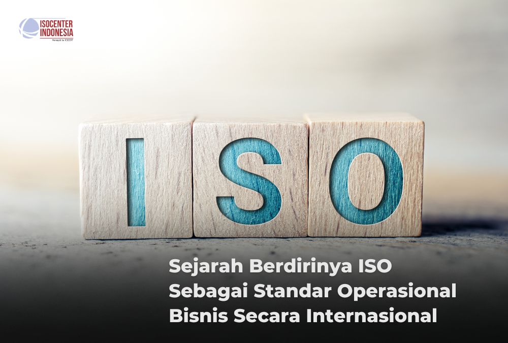 Sejarah Berdirinya ISO Sebagai Standar Operasional Bisnis Secara Internasional