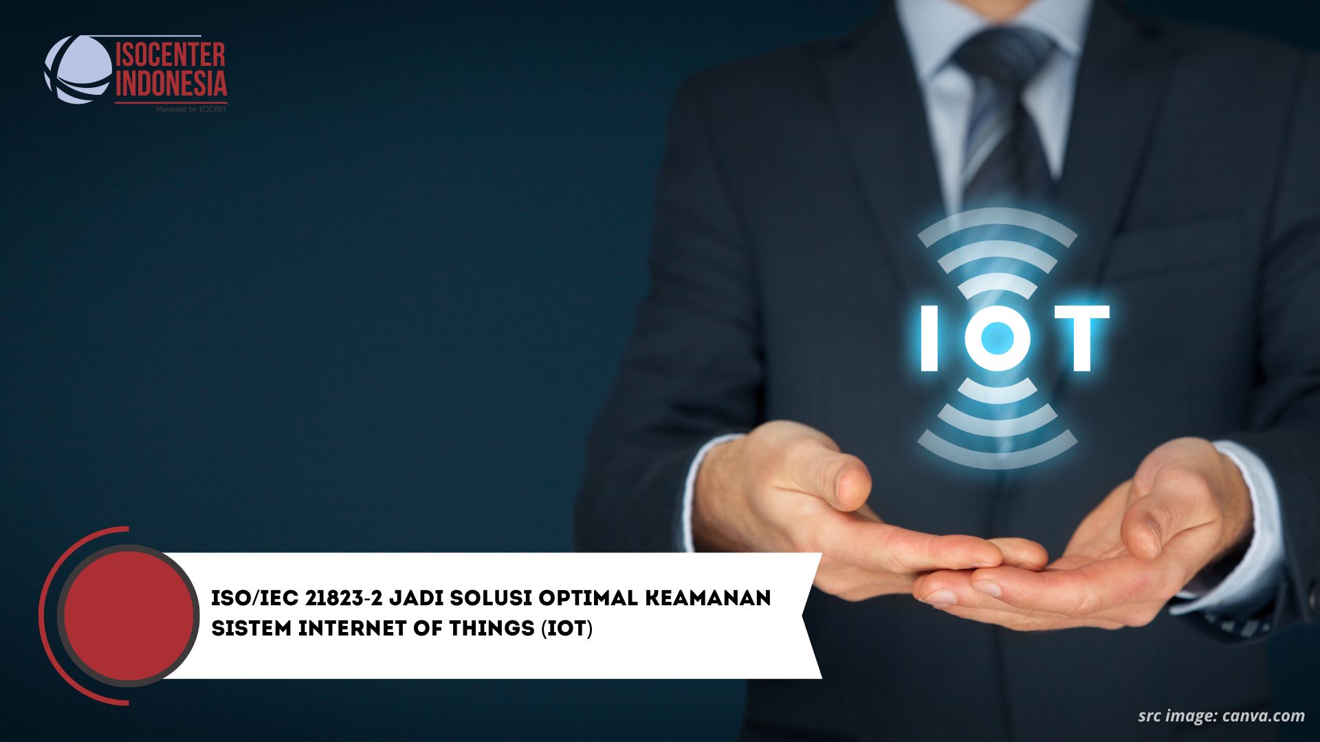ISO/IEC 21823-2 Jadi Solusi Optimal Keamanan Sistem Internet of Things (IoT)