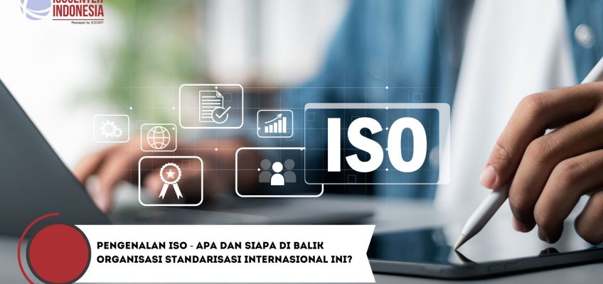 Pengenalan ISO - Apa dan Siapa di Balik Organisasi Standarisasi Internasional ini?