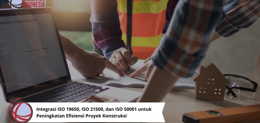 Integrasi ISO untuk Kesuksesan Proyek Konstruksi