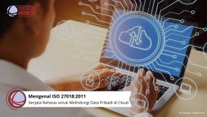 Mengenal ISO 27018:2011 - Senjata Rahasia untuk Melindungi Data Pribadi di Cloud