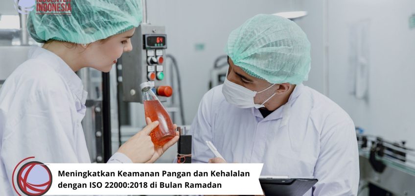 Meningkatkan Keamanan Pangan dan Kehalalan dengan ISO 22000:2018 di Bulan Ramadan