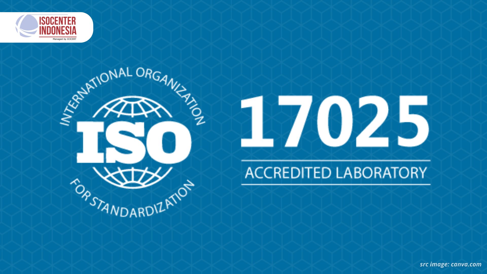 Mengenal Standar Internasional: ISO/IEC 17025:2017 untuk Kompetensi Laboratorium