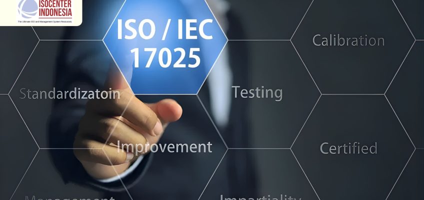 Mengenal ISO/IEC 17025:2017: Panduan Praktis untuk Menjamin Kompetensi Laboratorium Kelas Dunia